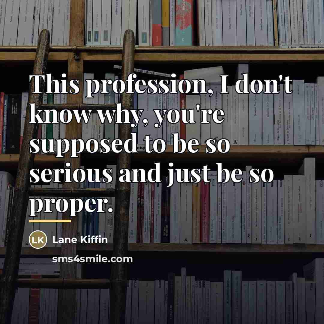 “This profession, I don't know why, you're supposed to be…” quote by Lane Kiffin