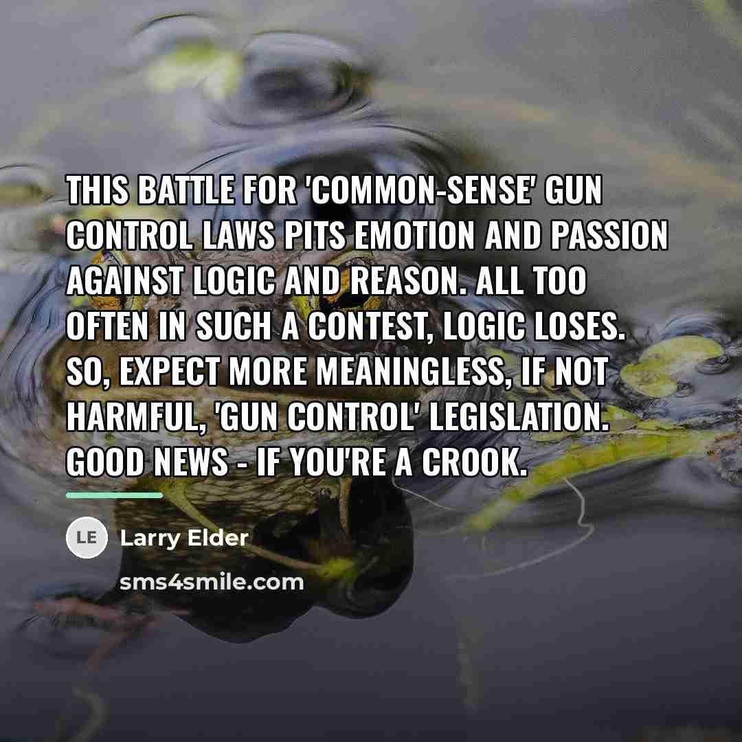 “This battle for 'common-sense' gun control laws pits emotion and…” quote by Larry Elder