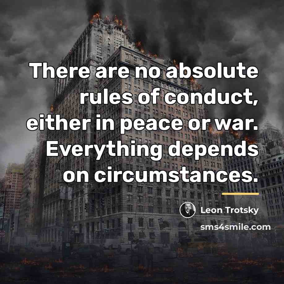 “There are no absolute rules of conduct, either in peace…” quote by Leon Trotsky