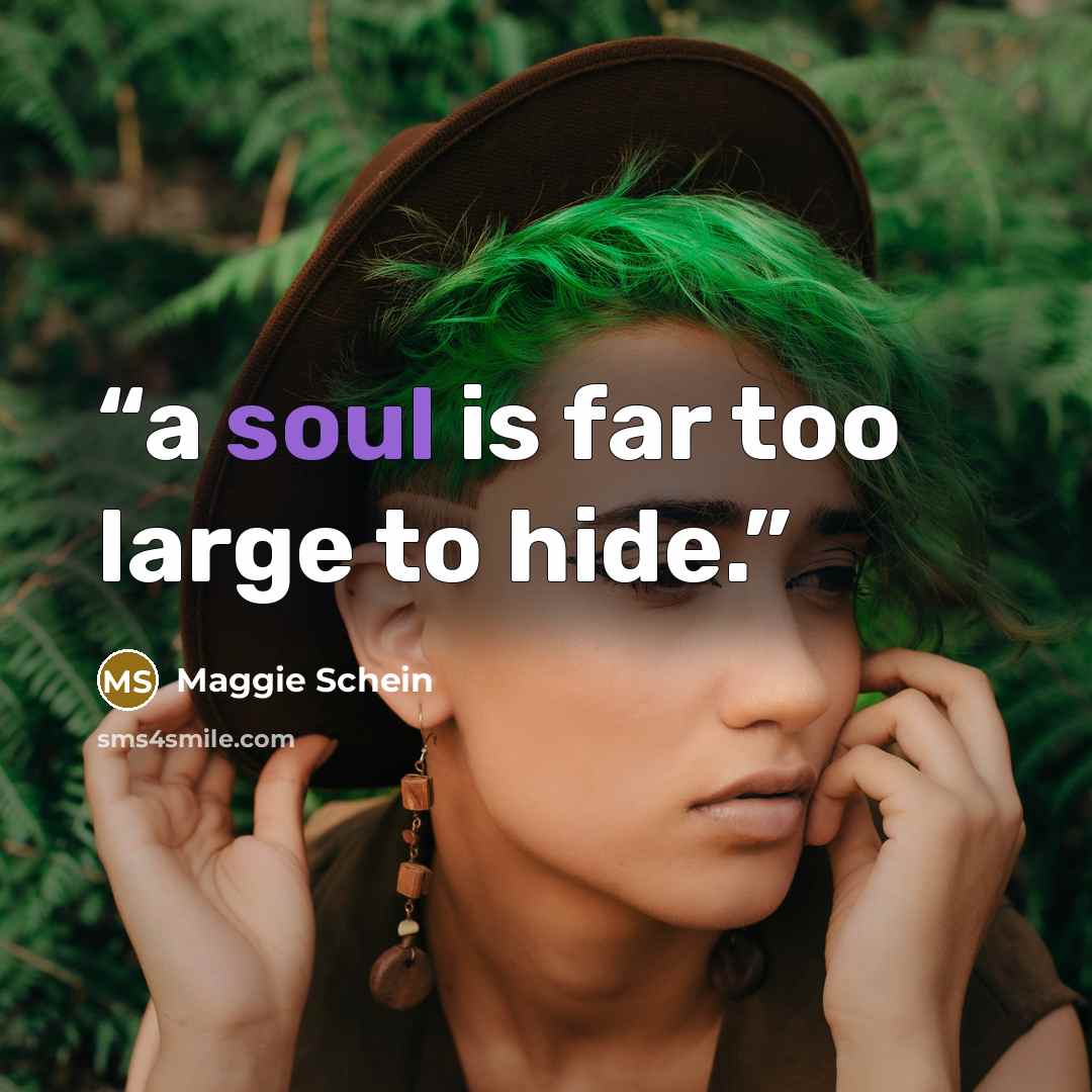 “a soul is far too large to hide.” quote by Maggie Schein