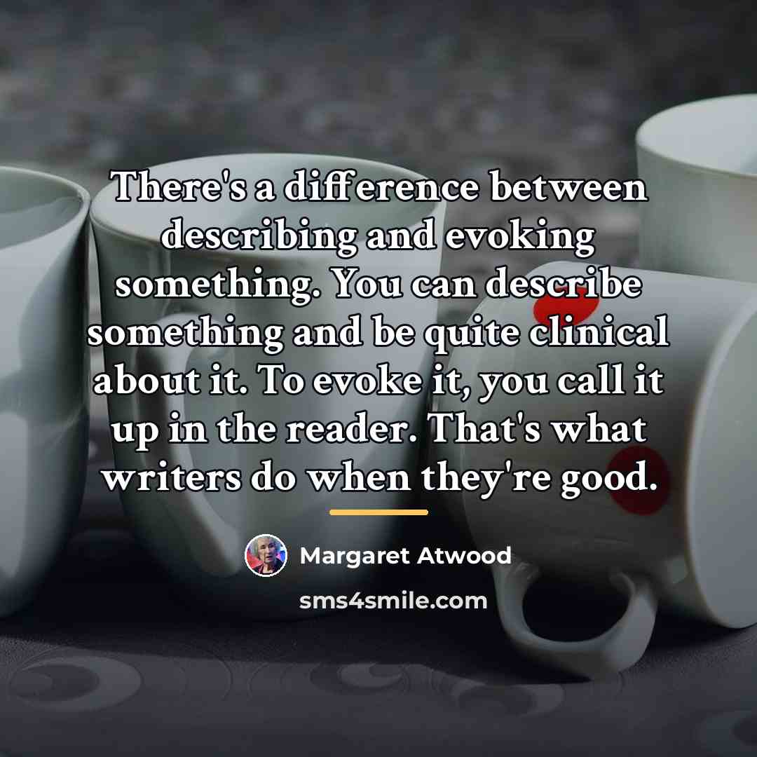 “There's a difference between describing and evoking something. You can…” quote by Margaret Atwood