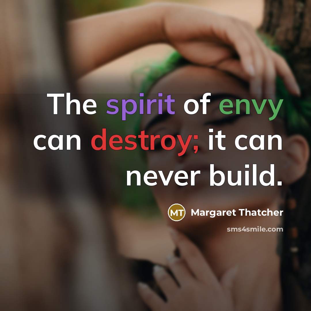 “The spirit of envy can destroy; it can never build.…” quote by Margaret Thatcher