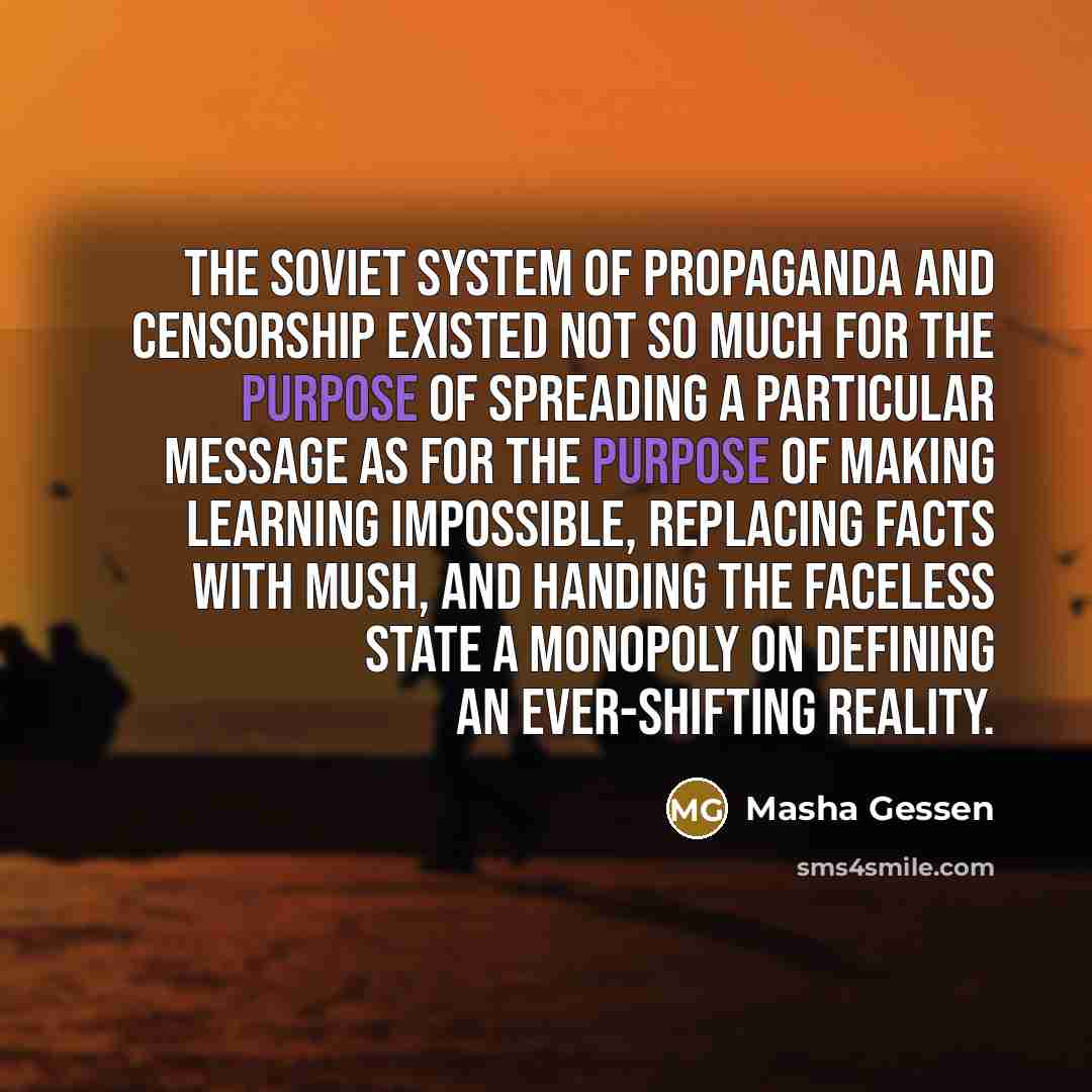 “The Soviet system of propaganda and censorship existed not so…” quote by Masha Gessen