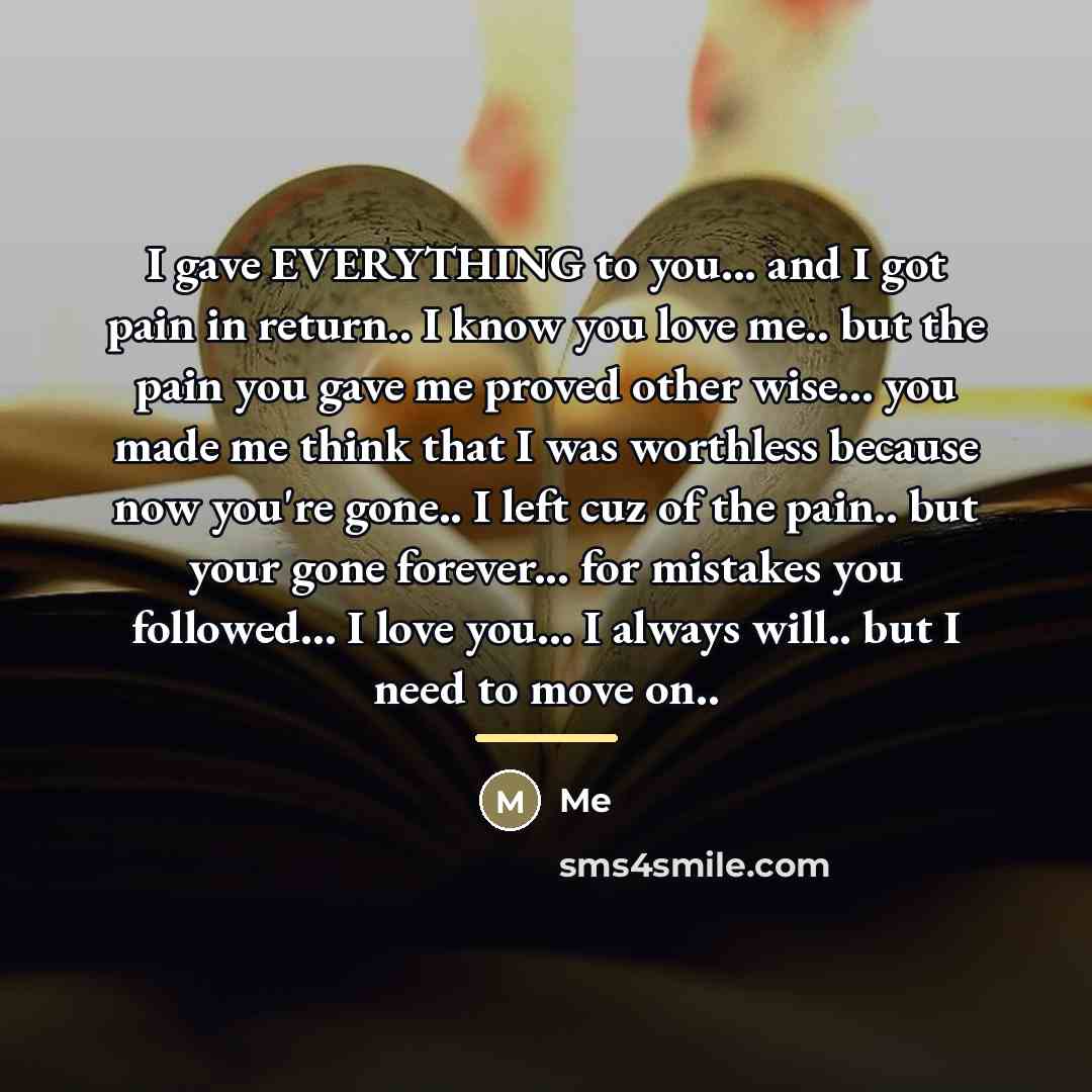 “I gave EVERYTHING to you... and I got pain in…” quote by Me
