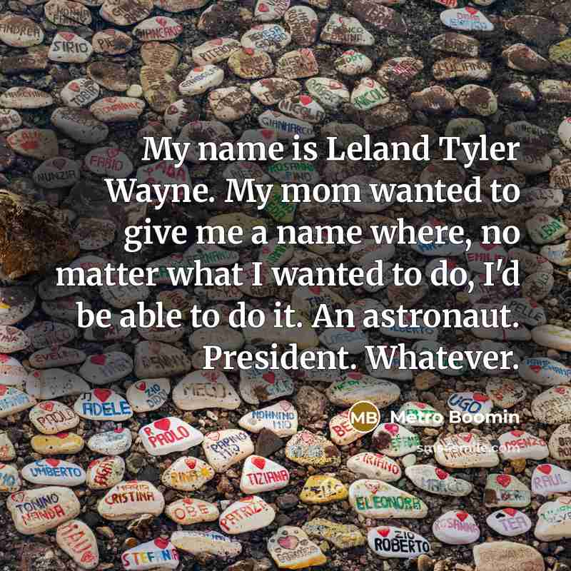 “My name is Leland Tyler Wayne. My mom wanted to…” quote by Metro Boomin