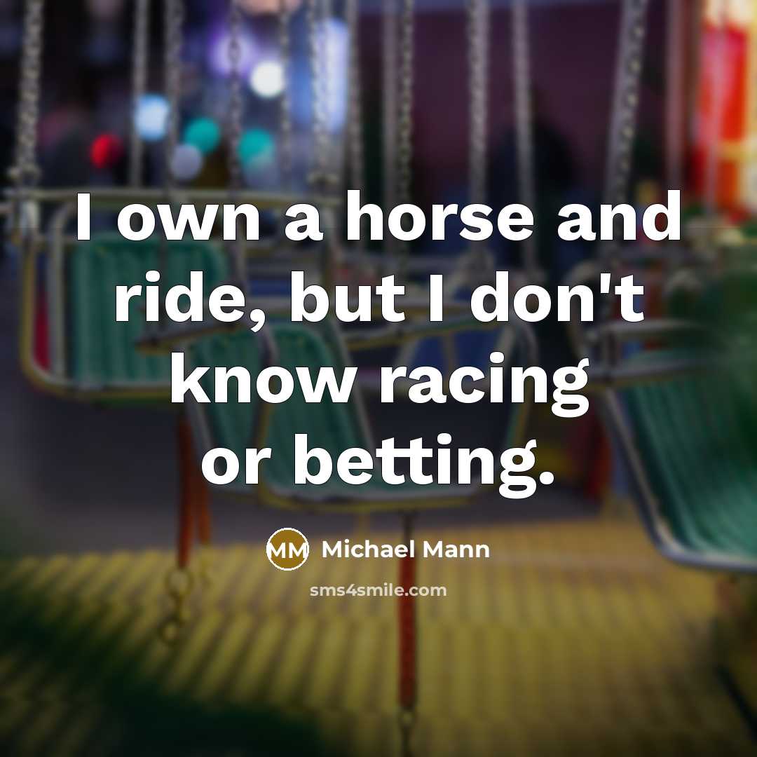 “I own a horse and ride, but I don't know…” quote by Michael Mann