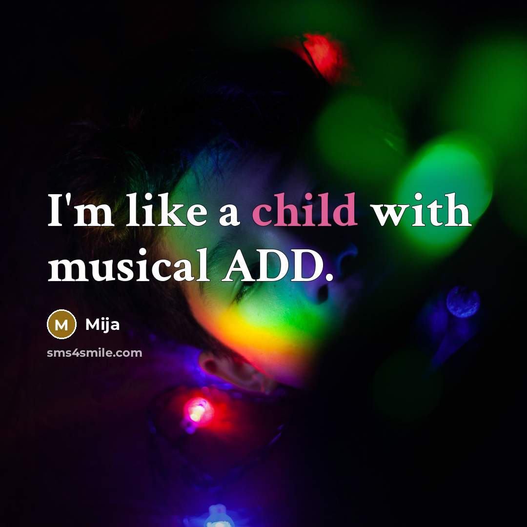 “I'm like a child with musical ADD.…” quote by Mija
