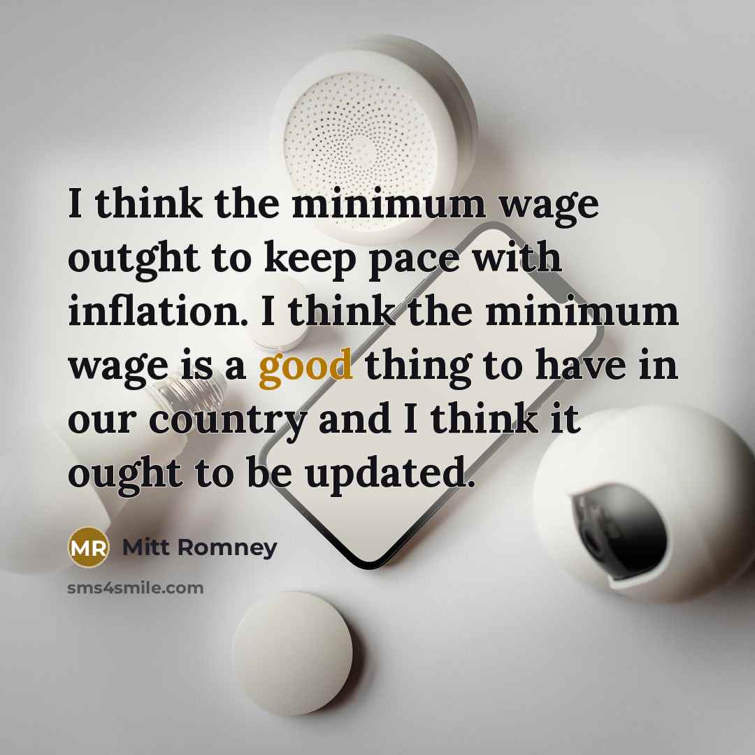 “I think the minimum wage outght to keep pace with…” quote by Mitt Romney