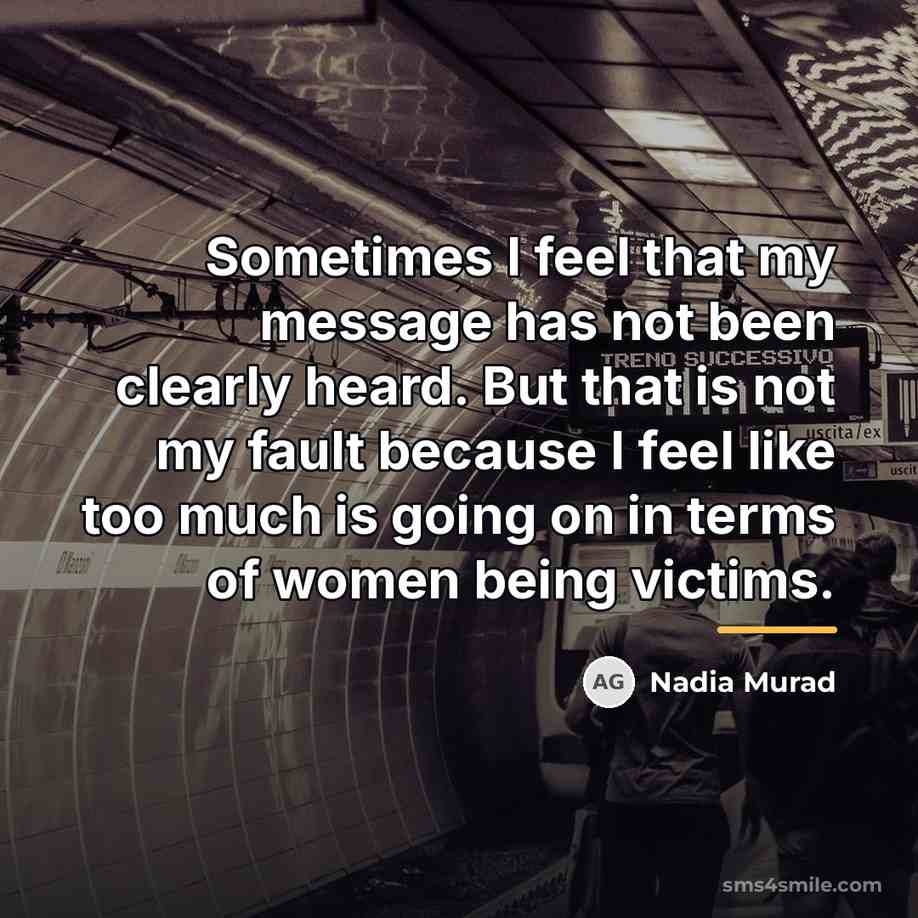 “Sometimes I feel that my message has not been clearly…” quote by Nadia Murad