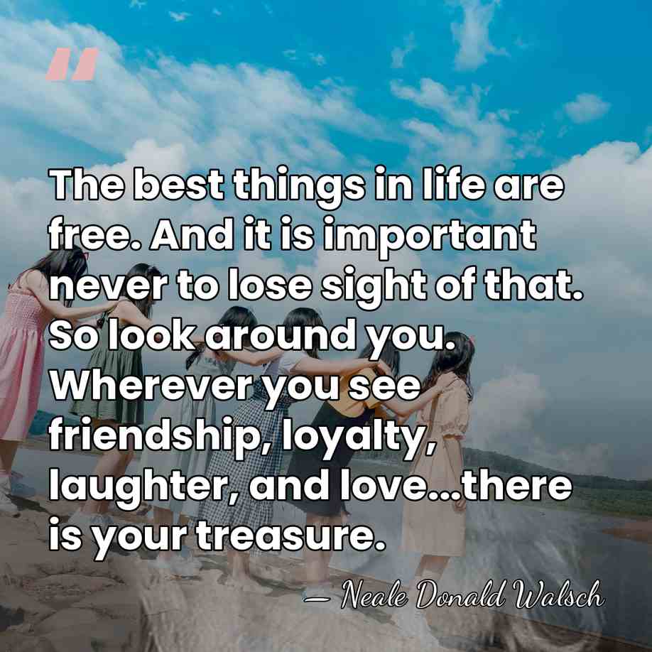 The best things in life are free. And it is important never&hellip; - Neale Donald Walsch