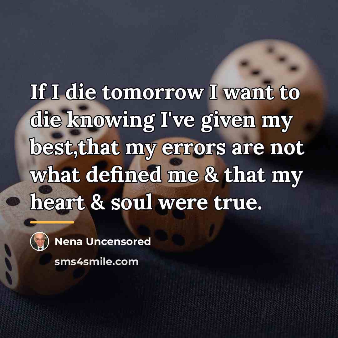 “If I die tomorrow I want to die knowing I've…” quote by Nena Uncensored