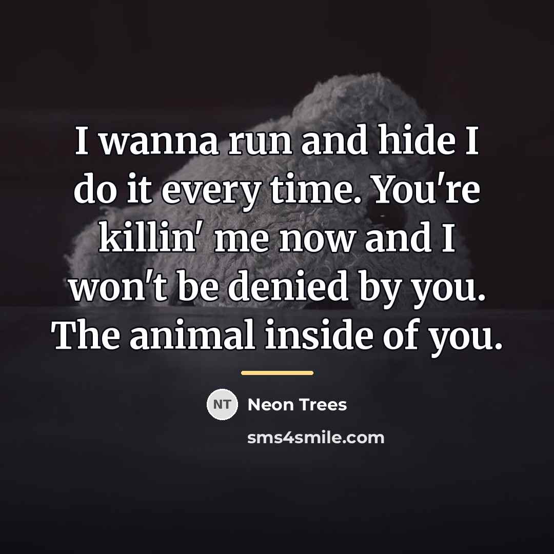 “I wanna run and hide I do it every time.…” quote by Neon Trees