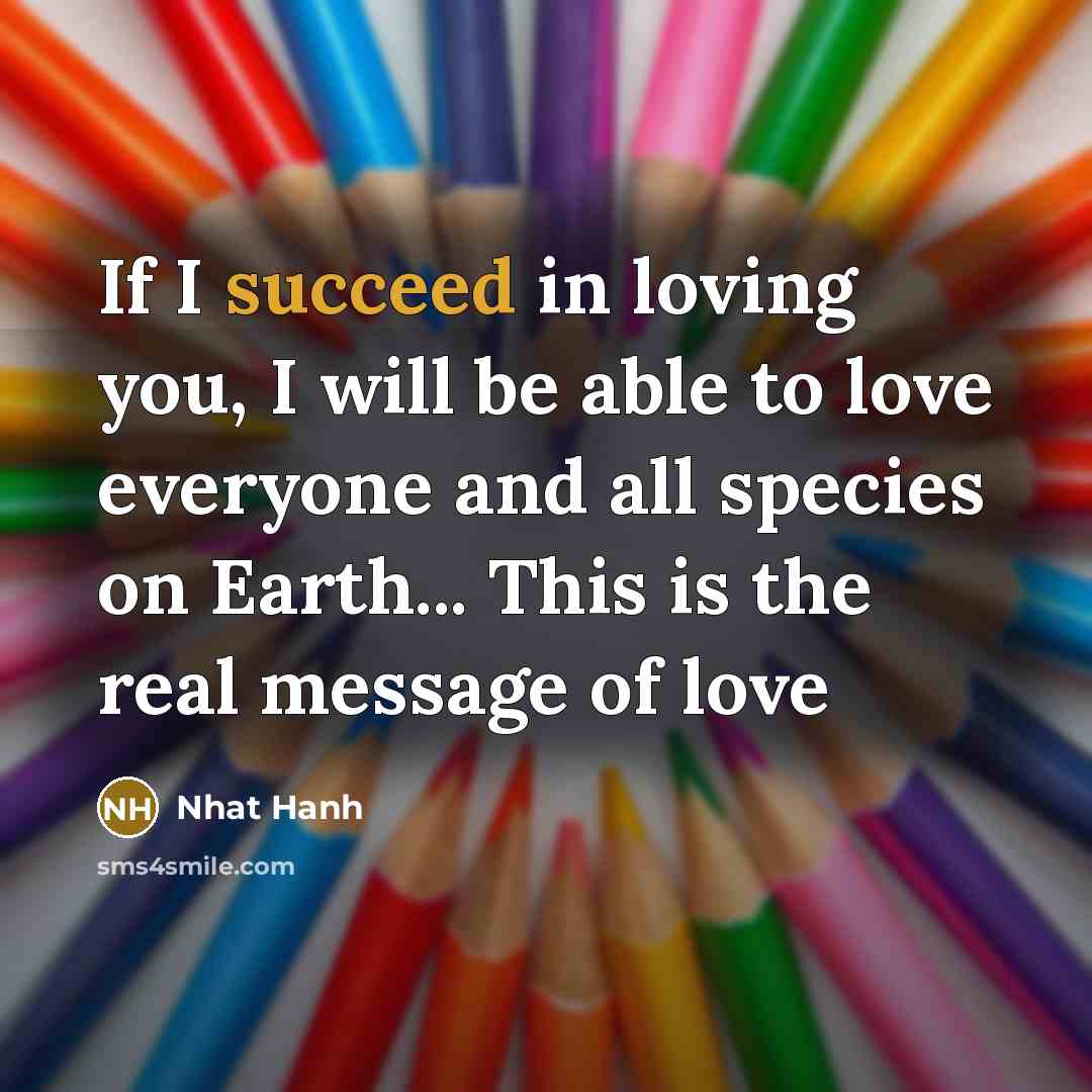 “If I succeed in loving you, I will be able…” quote by Nhat Hanh