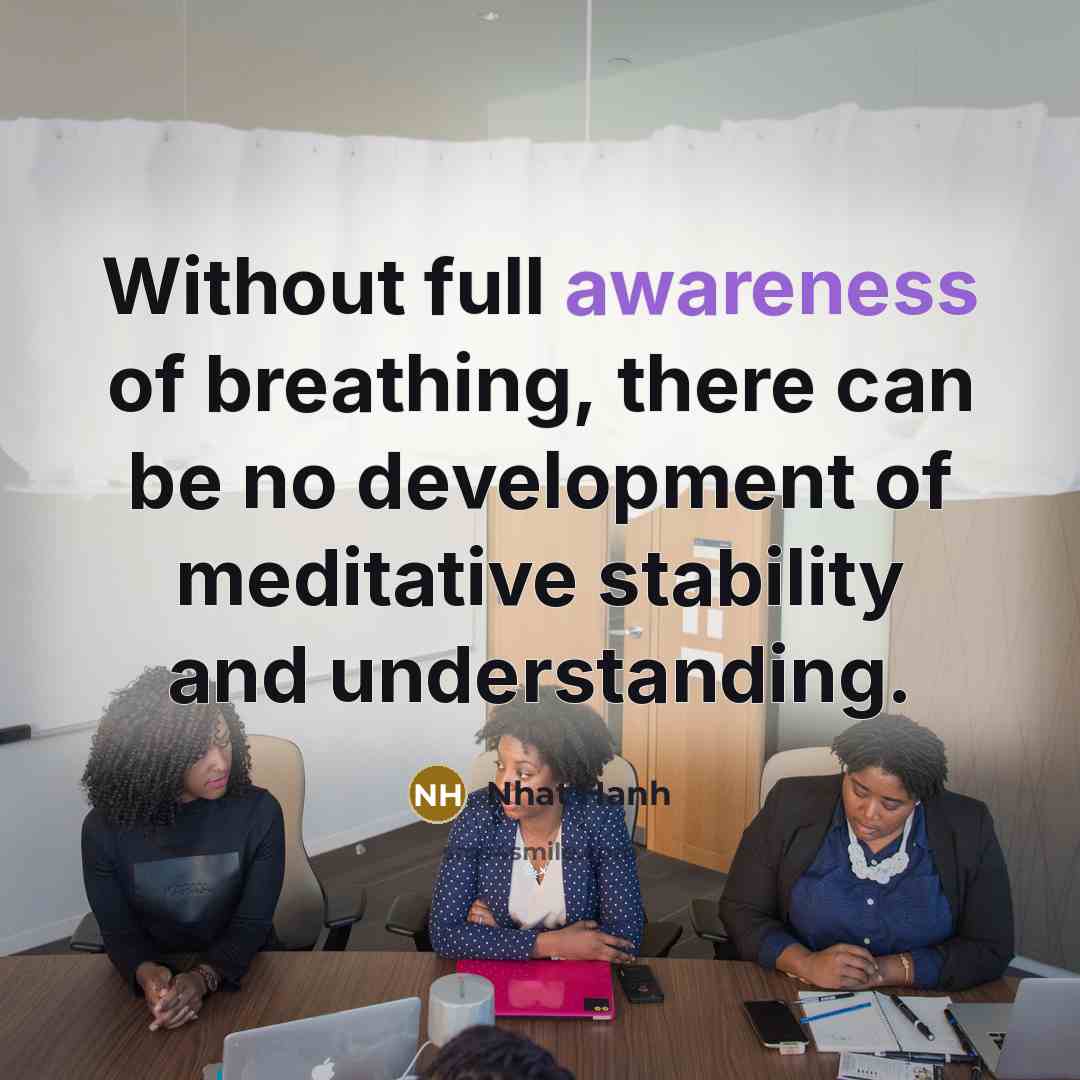 “Without full awareness of breathing, there can be no development…” quote by Nhat Hanh