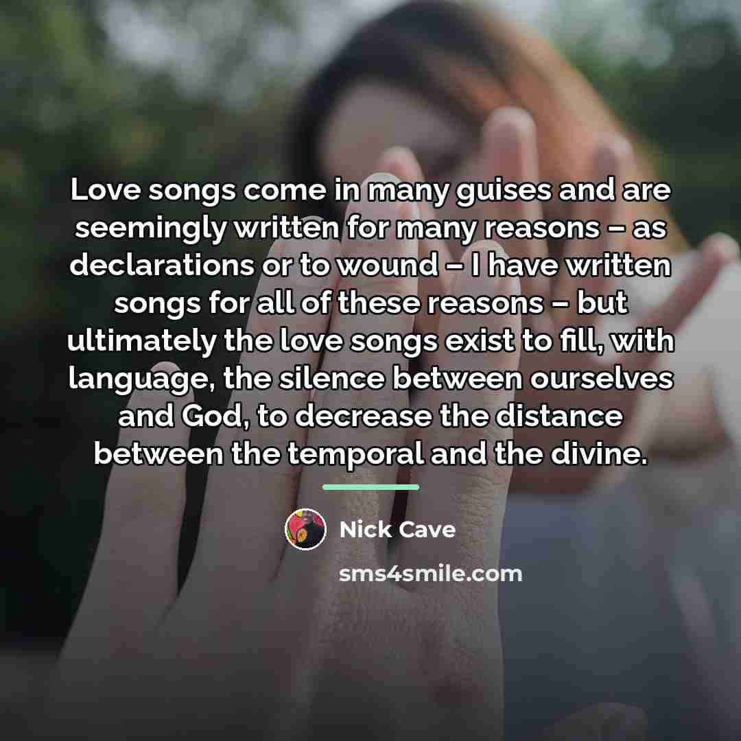 “Love songs come in many guises and are seemingly written…” quote by Nick Cave