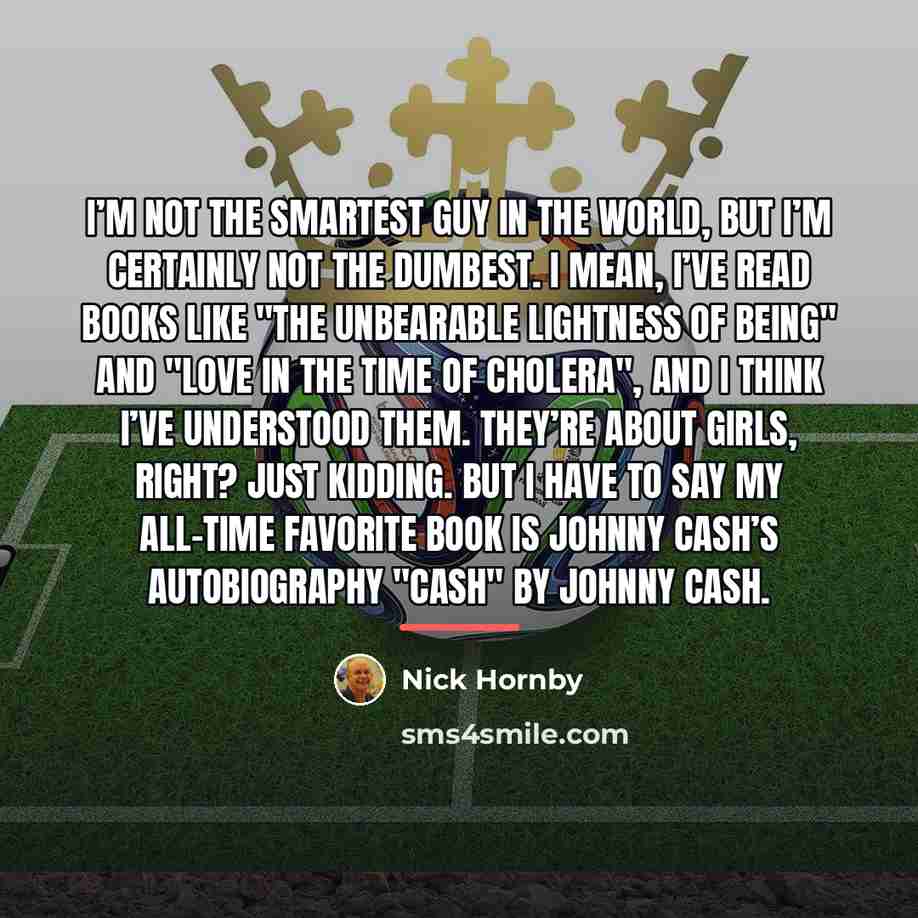 “I’m not the smartest guy in the world, but I’m…” quote by Nick Hornby