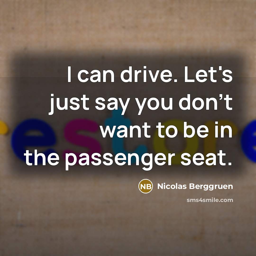 “I can drive. Let's just say you don't want to…” quote by Nicolas Berggruen