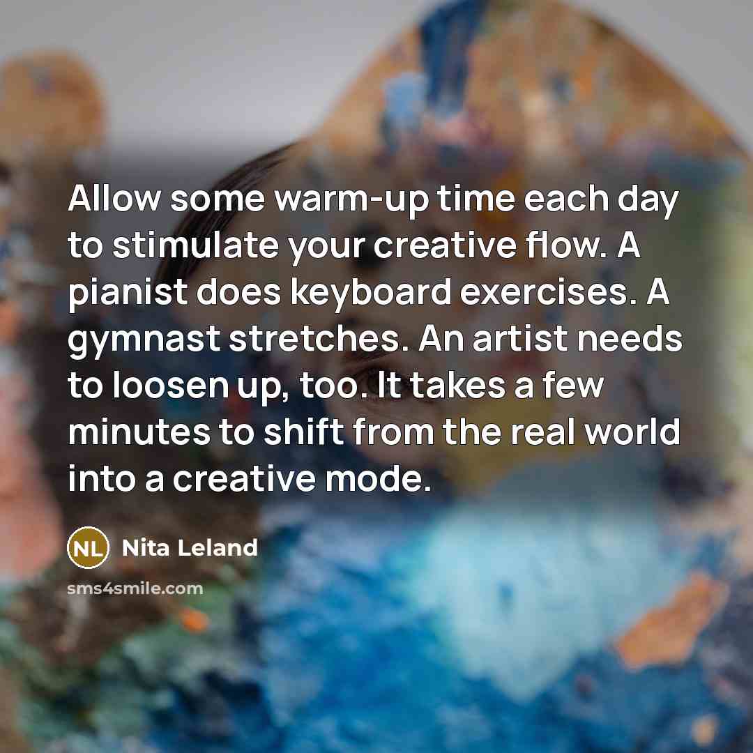“Allow some warm-up time each day to stimulate your creative…” quote by Nita Leland