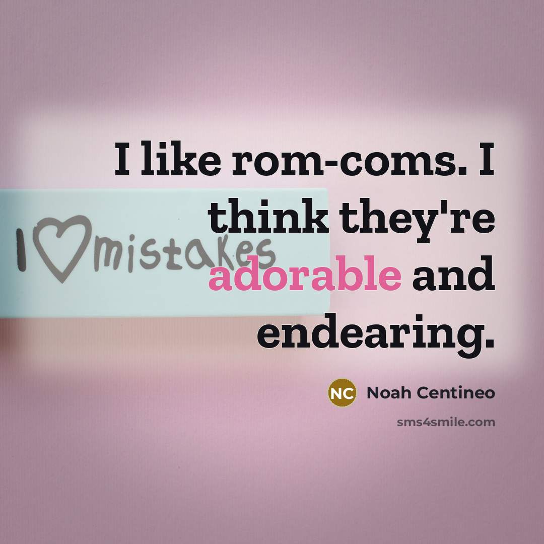 “I like rom-coms. I think they're adorable and endearing.…” quote by Noah Centineo