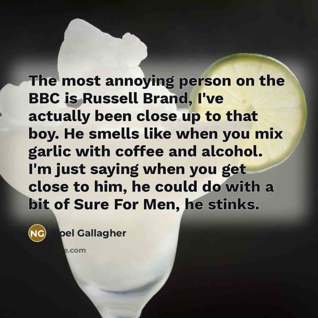 “The most annoying person on the BBC is Russell Brand,…” quote by Noel Gallagher