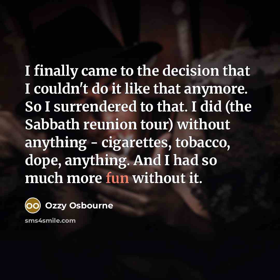 “I finally came to the decision that I couldn't do…” quote by Ozzy Osbourne