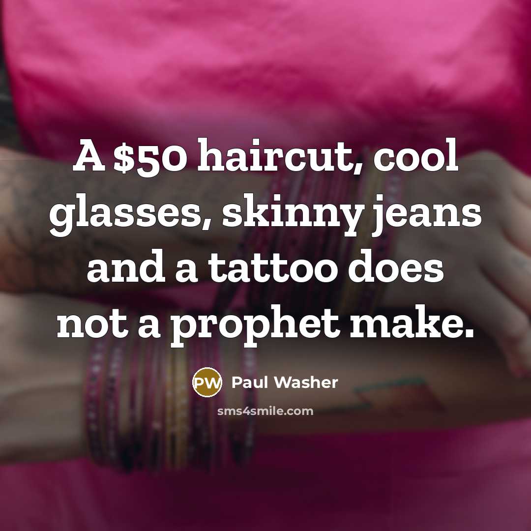 “A $50 haircut, cool glasses, skinny jeans and a tattoo…” quote by Paul Washer