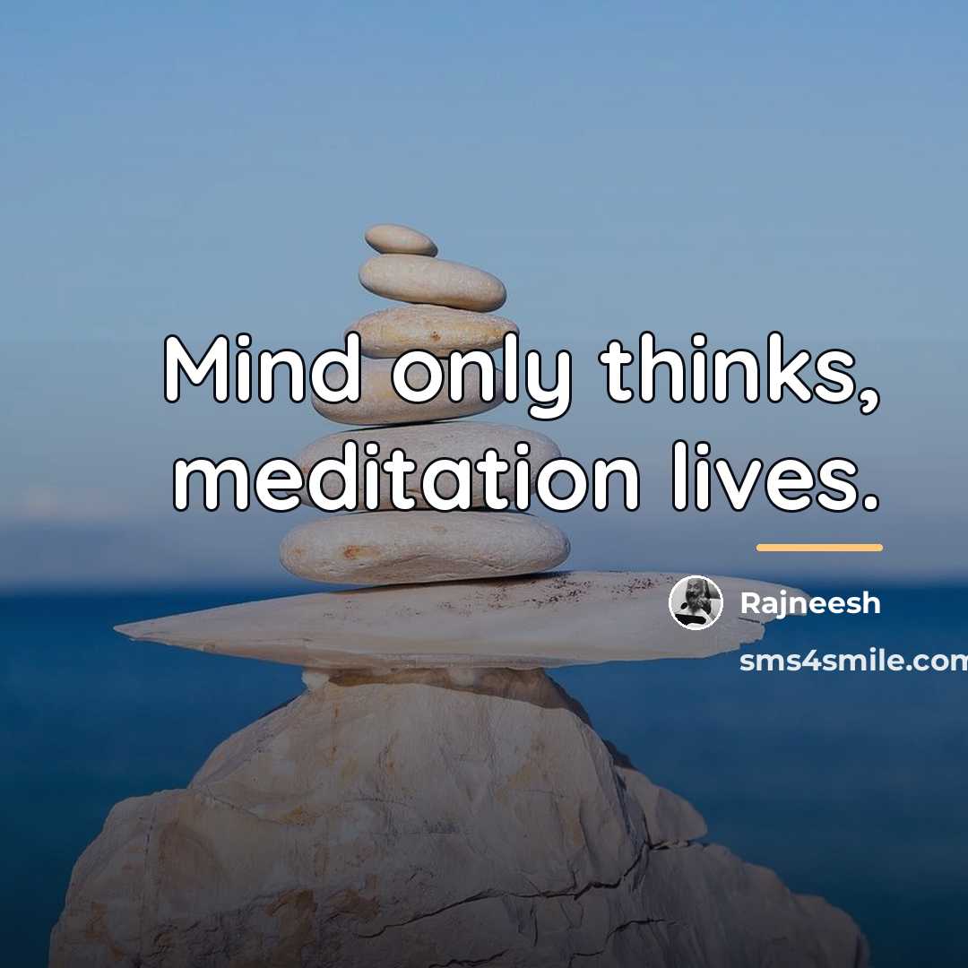 “Mind only thinks, meditation lives.…” quote by Rajneesh