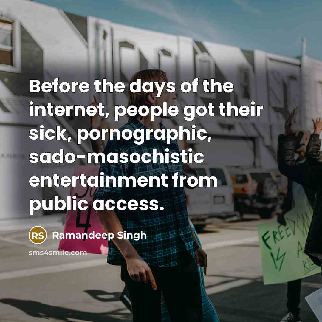 “Before the days of the internet, people got their sick,…” quote by Ramandeep Singh