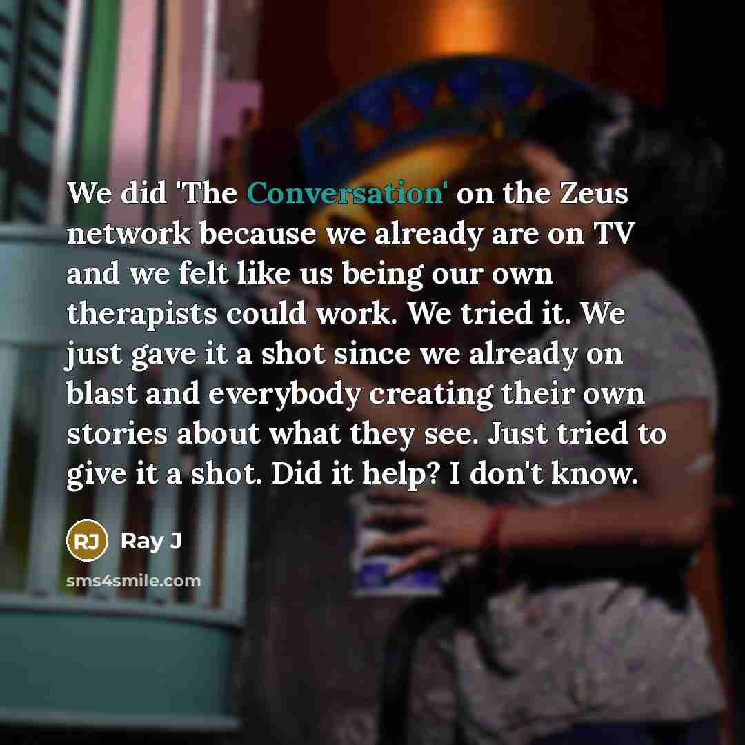 “We did 'The Conversation' on the Zeus network because we…” quote by Ray J