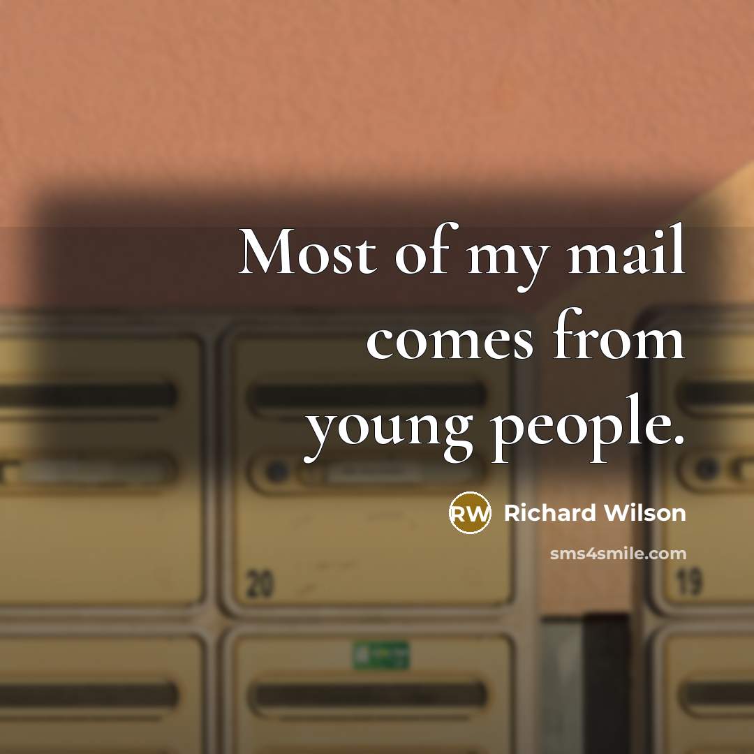 “Most of my mail comes from young people.” quote by Richard Wilson