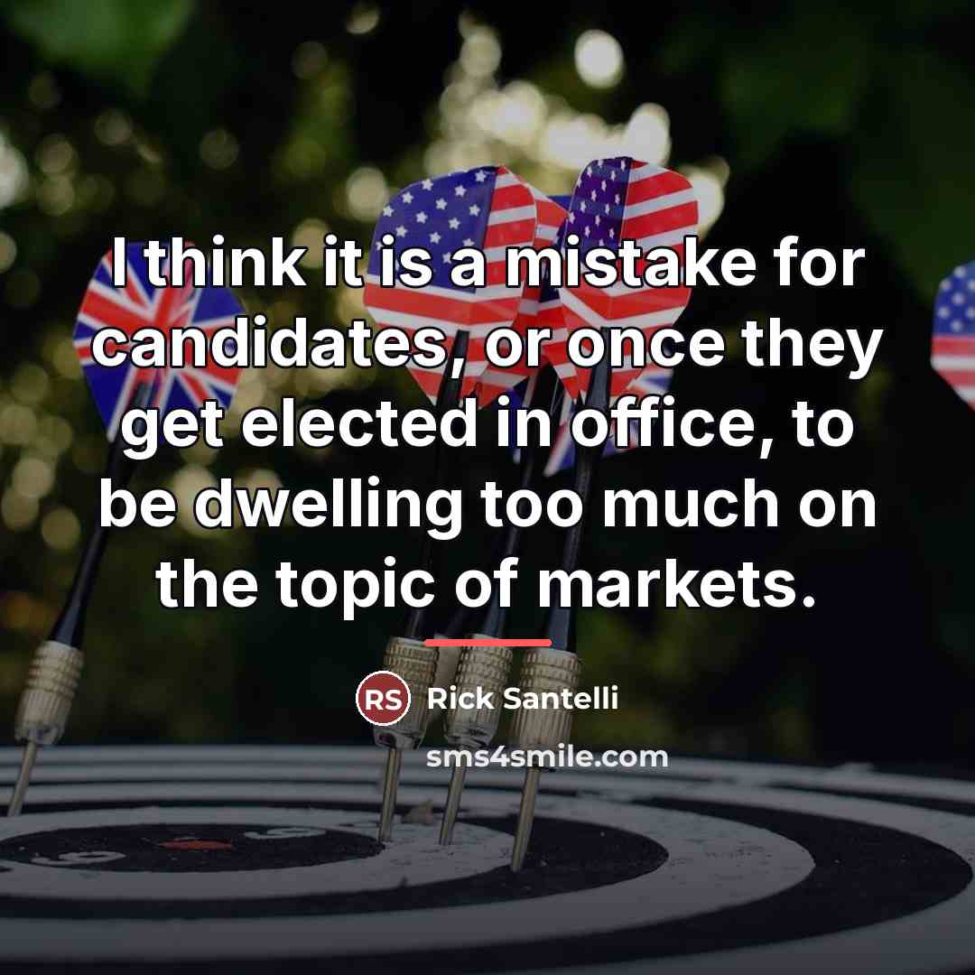 “I think it is a mistake for candidates, or once…” quote by Rick Santelli