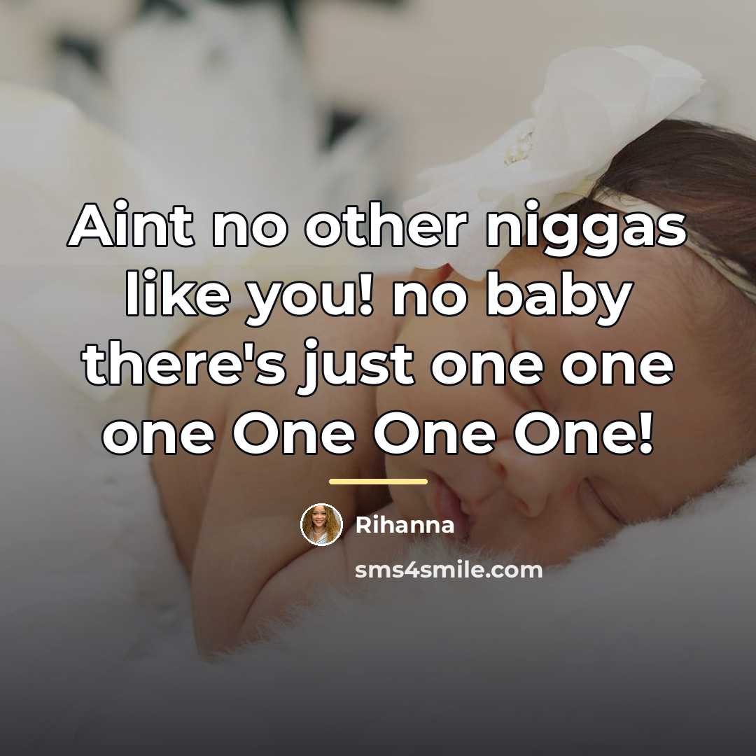 “Aint no other niggas like you! no baby there's just…” quote by Rihanna