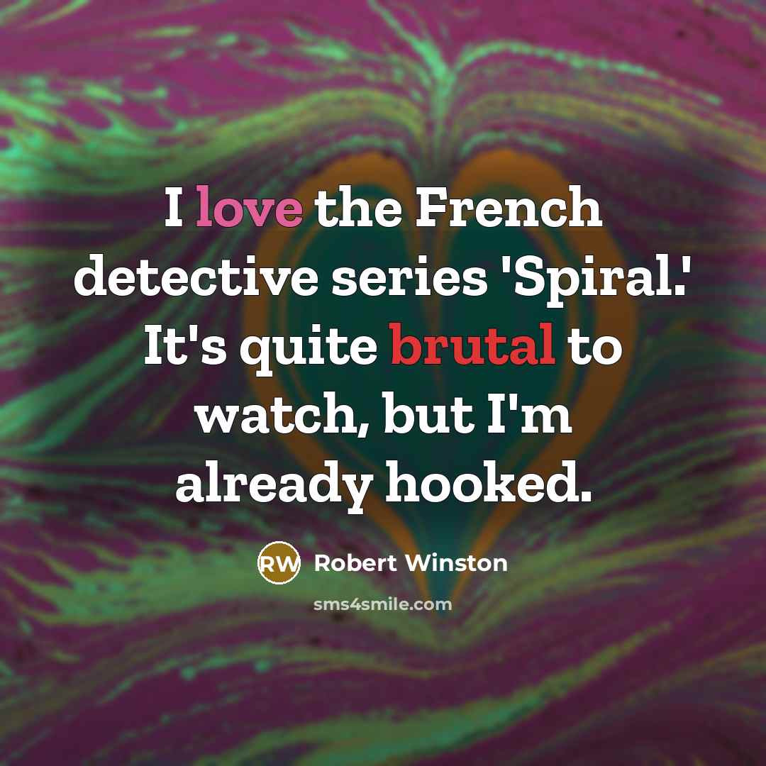“I love the French detective series 'Spiral.' It's quite brutal…” quote by Robert Winston