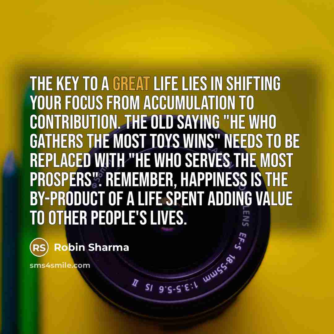 “The key to a great life lies in shifting your…” quote by Robin Sharma