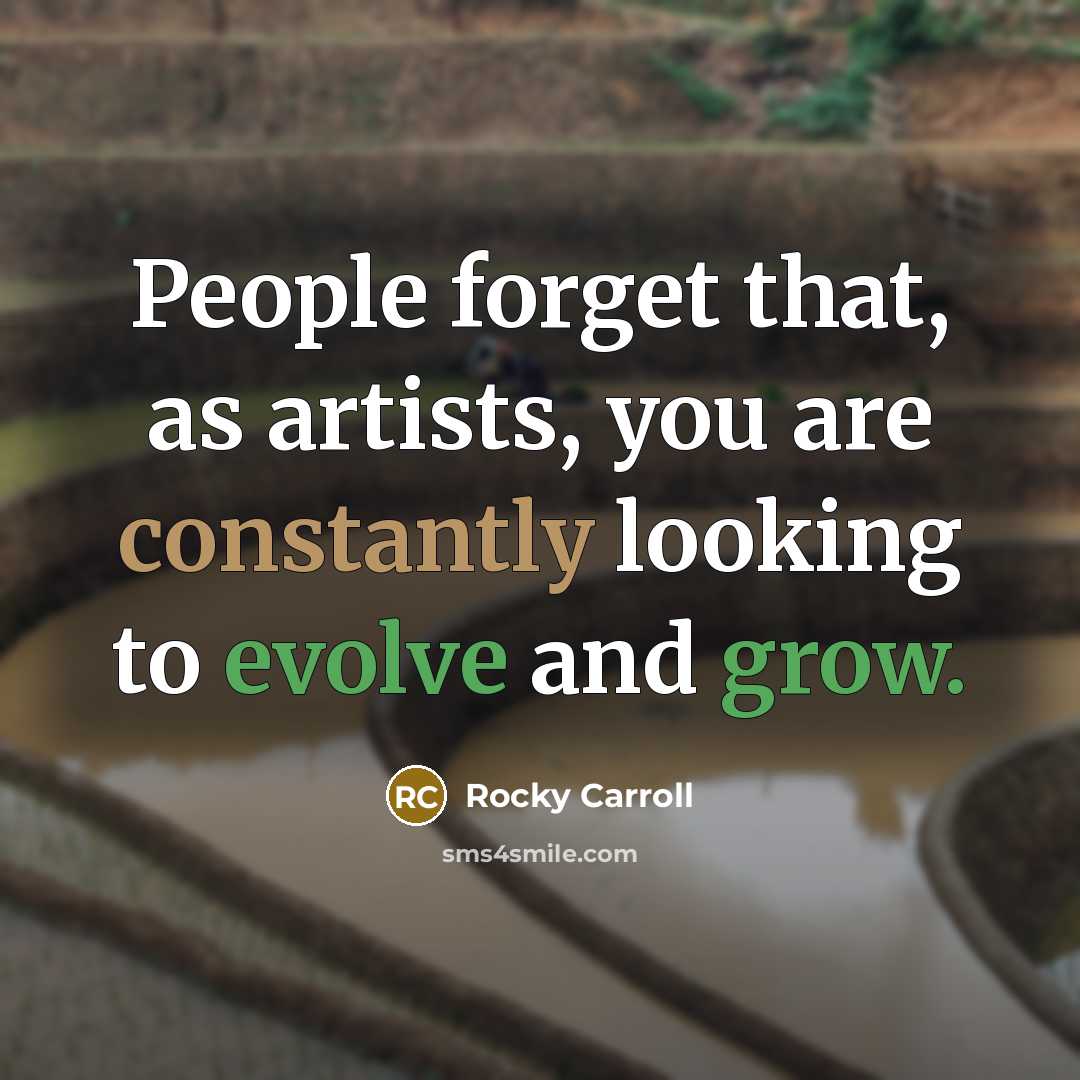 “People forget that, as artists, you are constantly looking to…” quote by Rocky Carroll