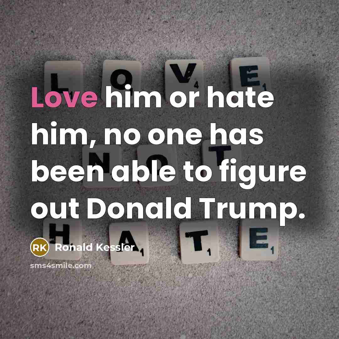 “Love him or hate him, no one has been able…” quote by Ronald Kessler