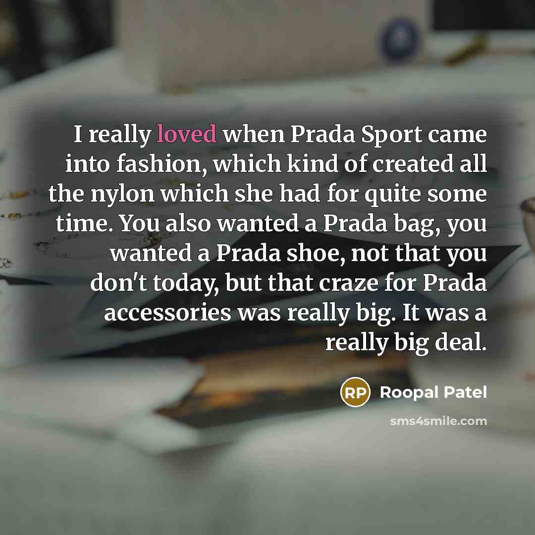 “I really loved when Prada Sport came into fashion, which…” quote by Roopal Patel