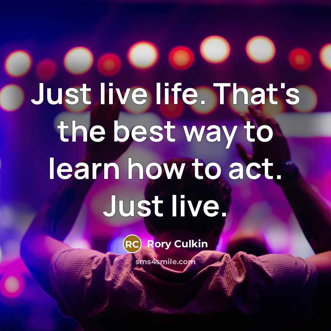 “Just live life. That's the best way to learn how…” quote by Rory Culkin