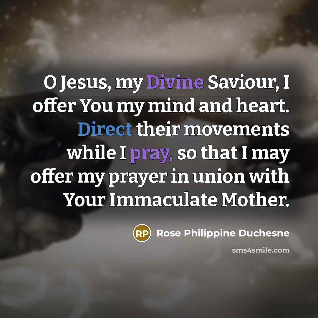 “O Jesus, my Divine Saviour, I offer You my mind…” quote by Rose Philippine Duchesne