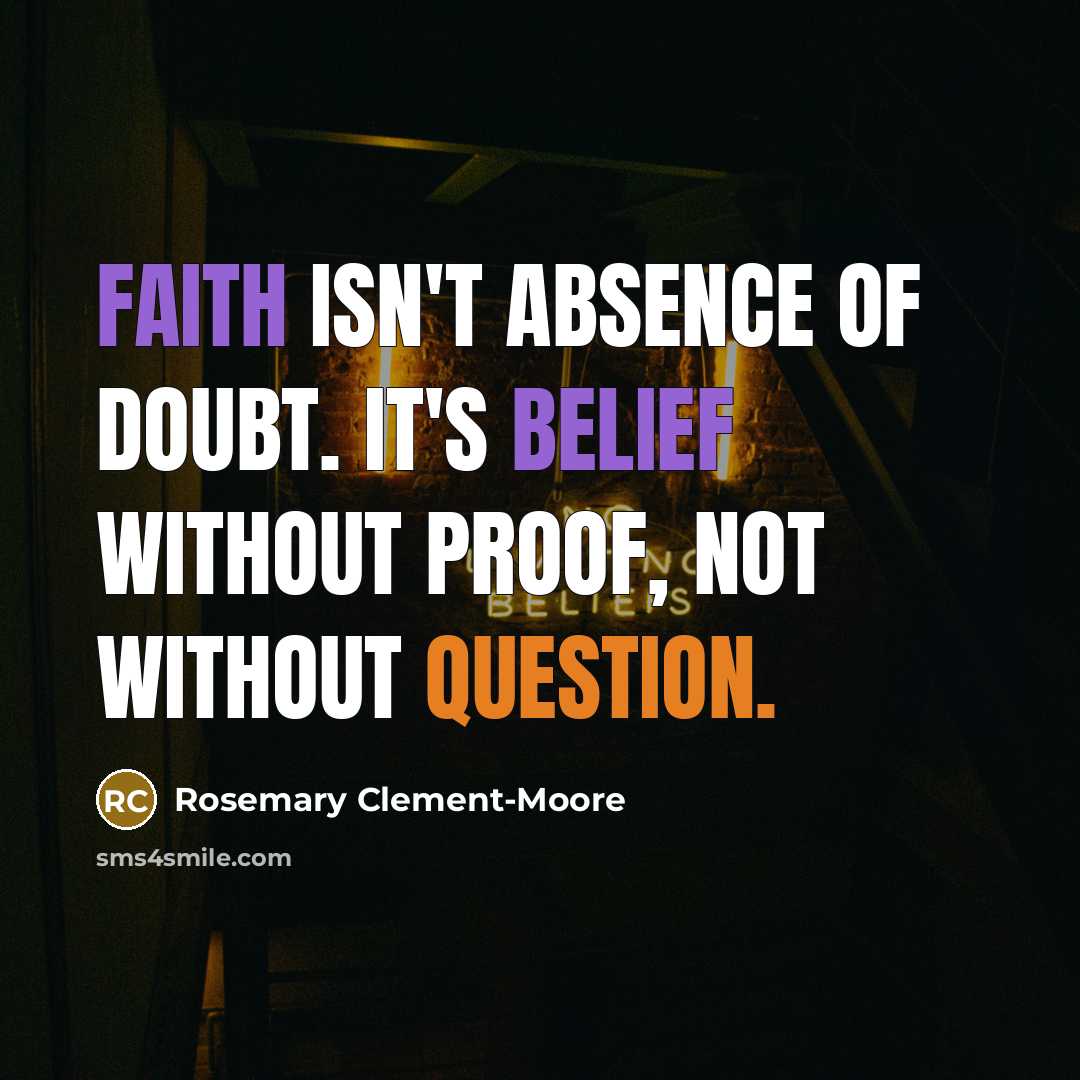 “Faith isn't absence of doubt. It's belief without proof, not…” quote by Rosemary Clement-Moore
