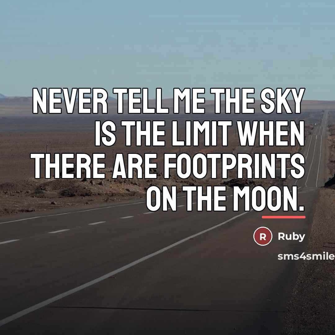 “Never tell me the sky is the limit when there…” quote by Ruby
