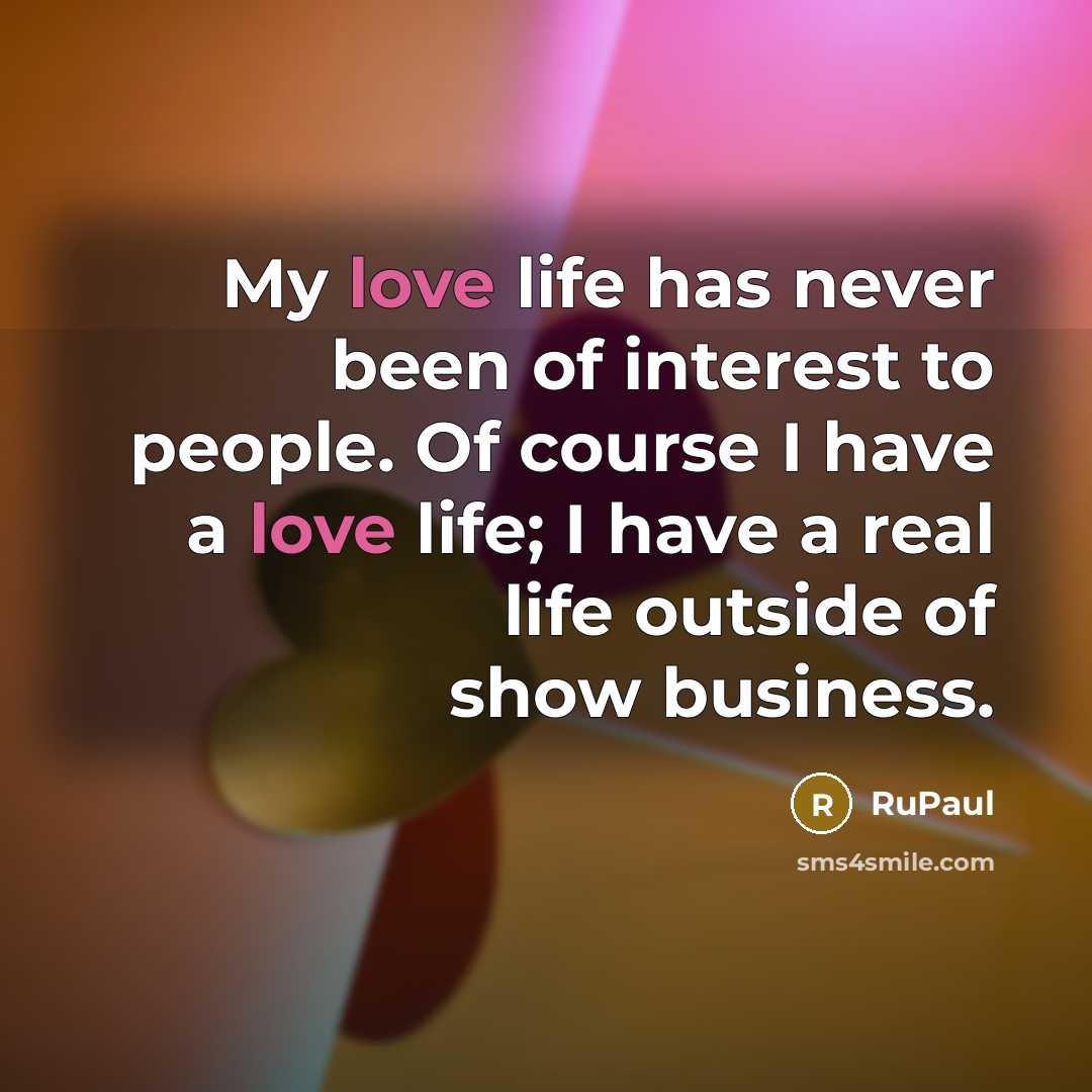 “My love life has never been of interest to people.…” quote by RuPaul