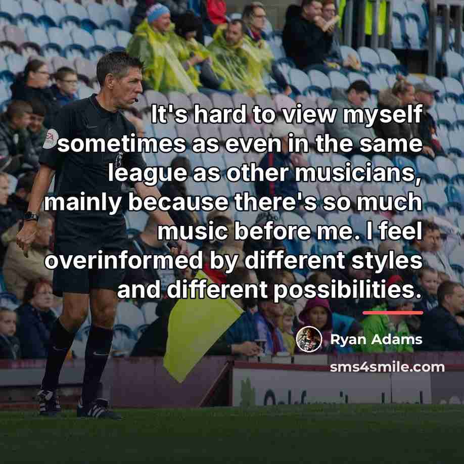 “It's hard to view myself sometimes as even in the…” quote by Ryan Adams