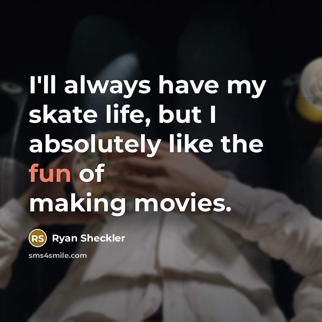 “I'll always have my skate life, but I absolutely like…” quote by Ryan Sheckler