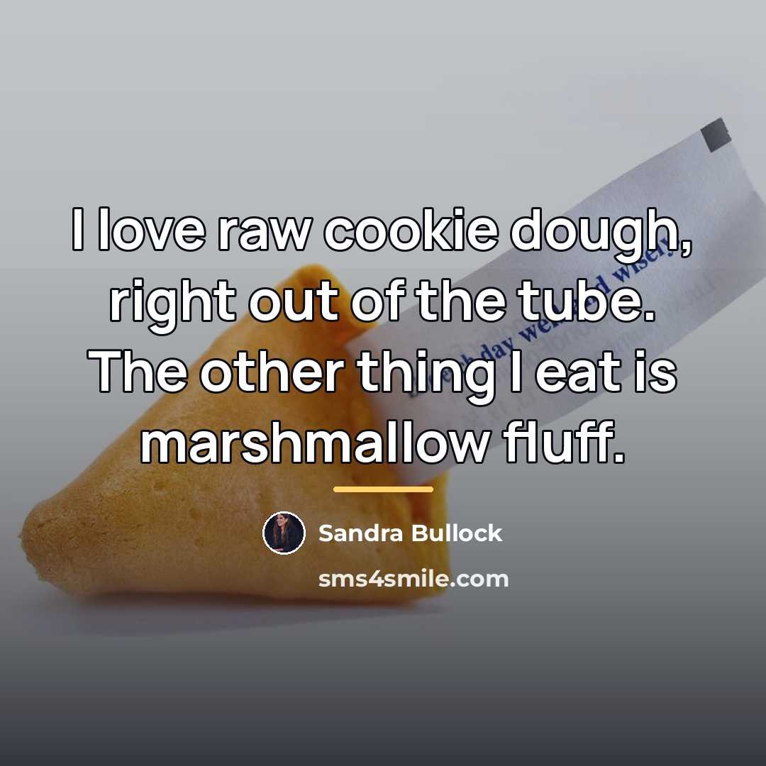 “I love raw cookie dough, right out of the tube.…” quote by Sandra Bullock