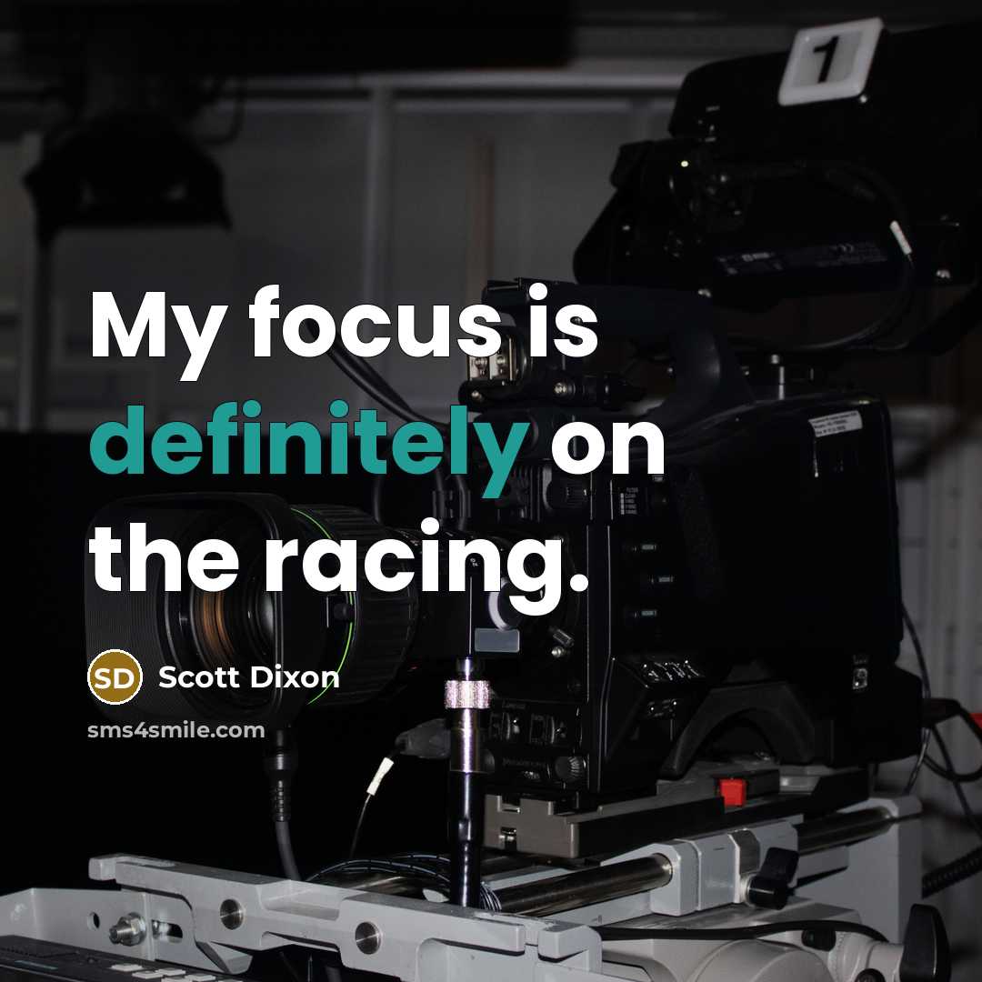 “My focus is definitely on the racing.” quote by Scott Dixon