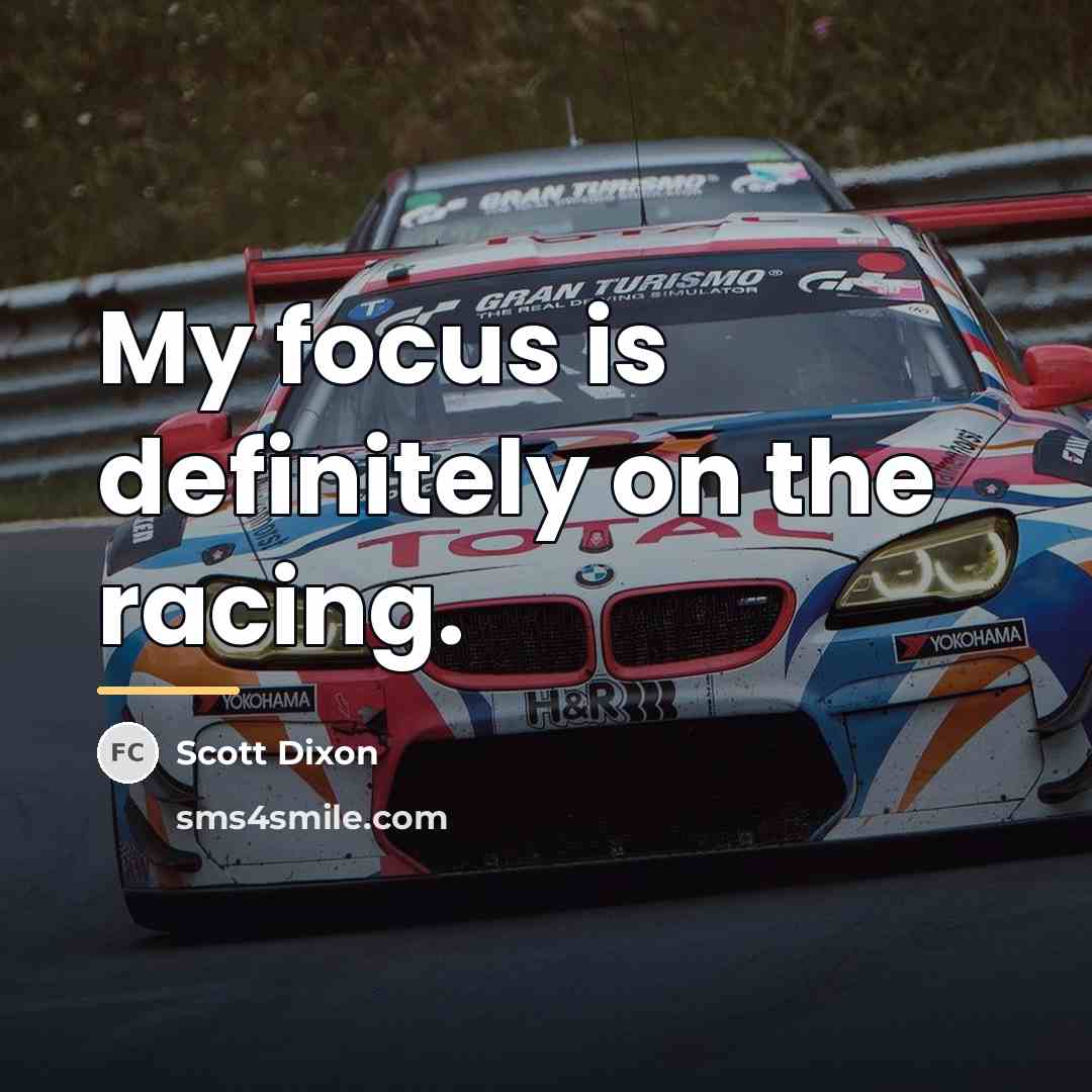 “My focus is definitely on the racing.…” quote by Scott Dixon