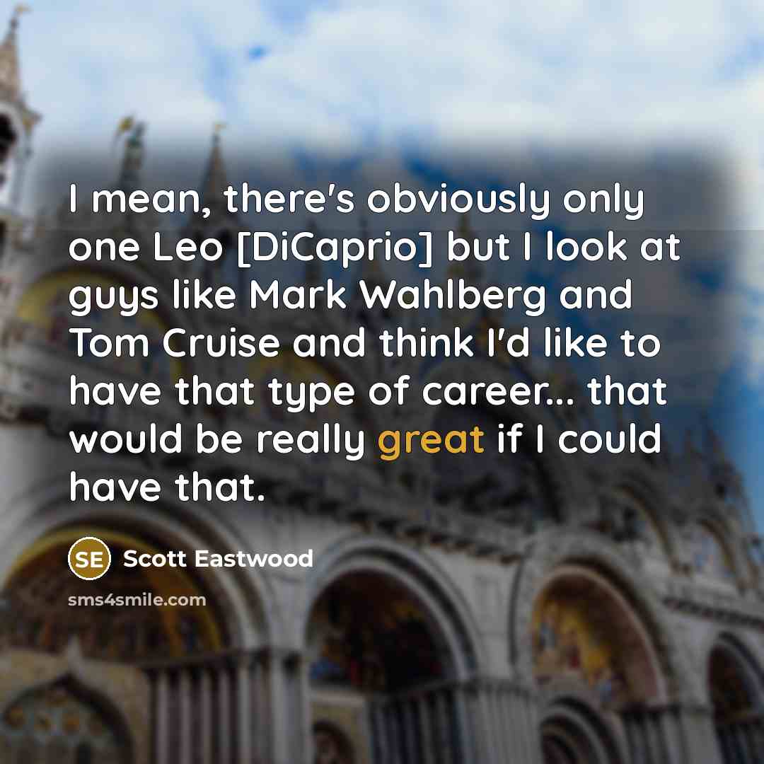 “I mean, there's obviously only one Leo [DiCaprio] but I…” quote by Scott Eastwood
