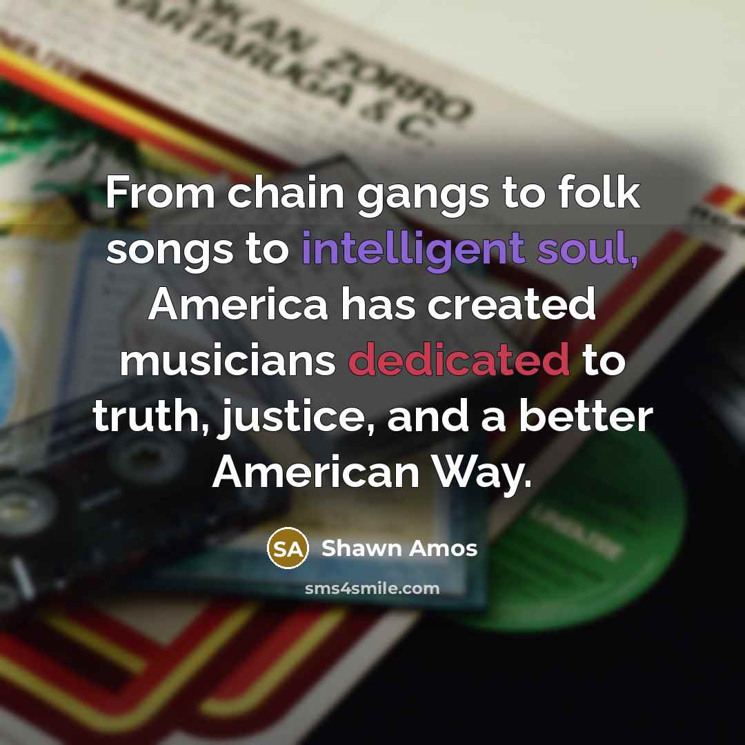 “From chain gangs to folk songs to intelligent soul, America…” quote by Shawn Amos