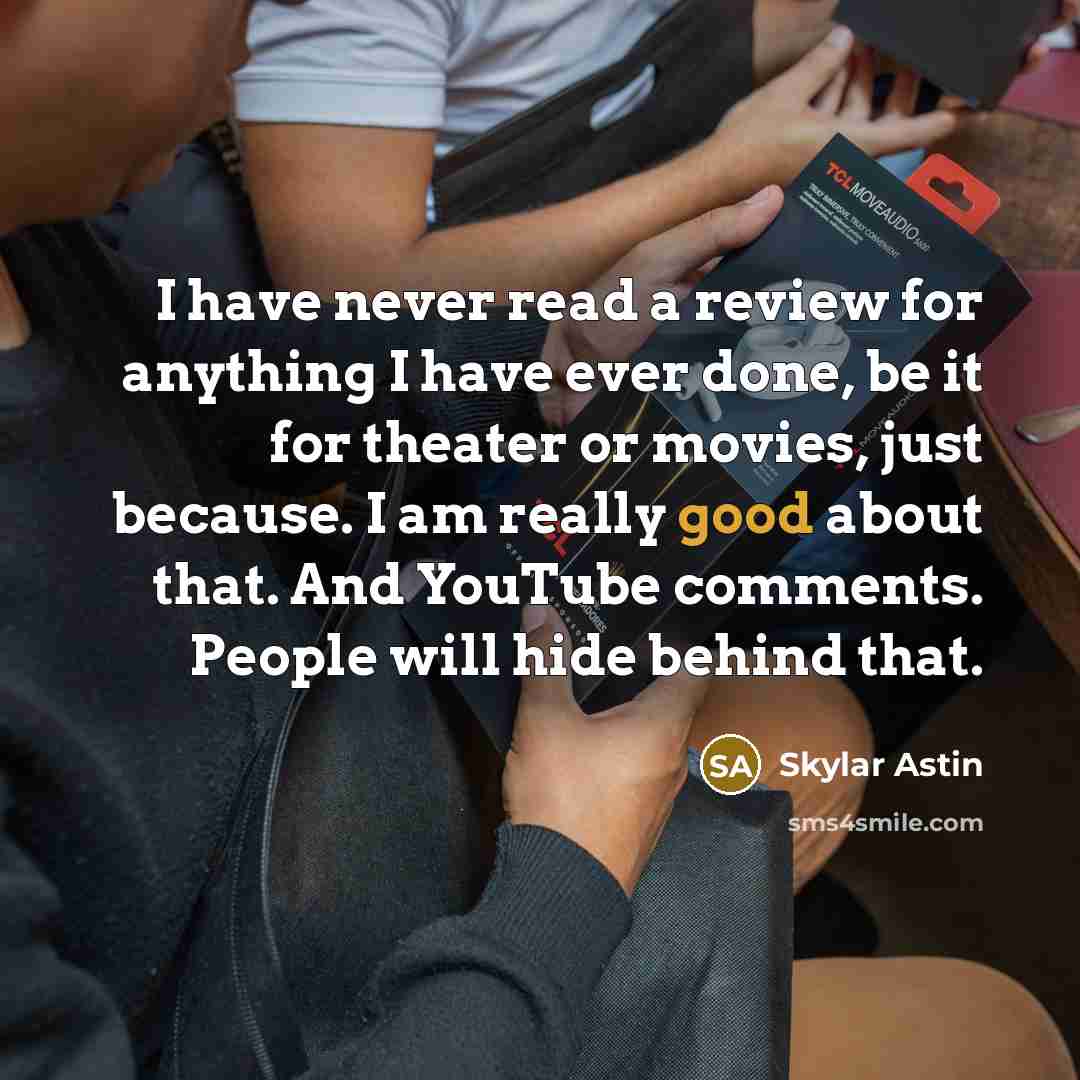 “I have never read a review for anything I have…” quote by Skylar Astin